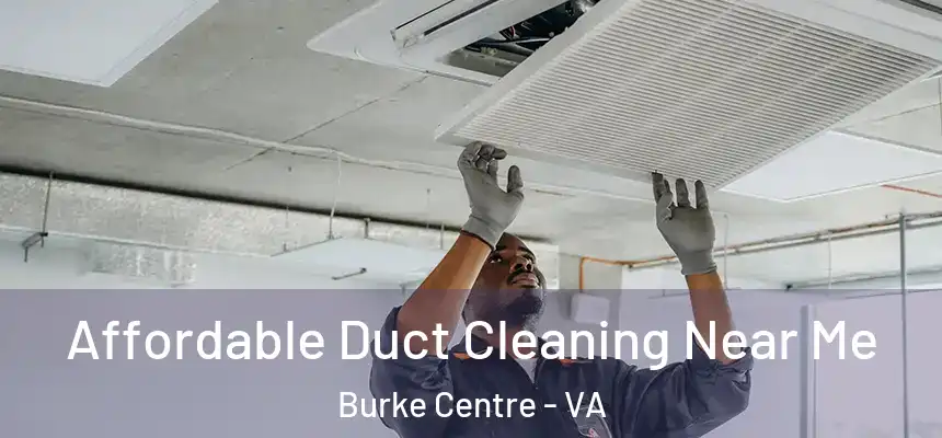 Affordable Duct Cleaning Near Me Burke Centre - VA