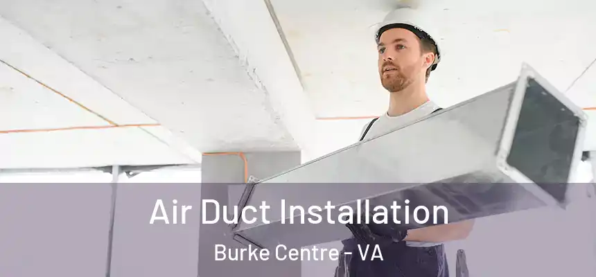 Air Duct Installation Burke Centre - VA