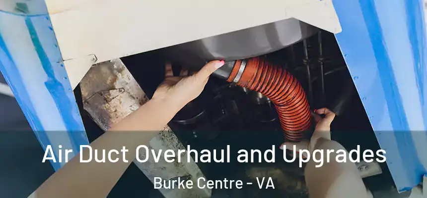 Air Duct Overhaul and Upgrades Burke Centre - VA