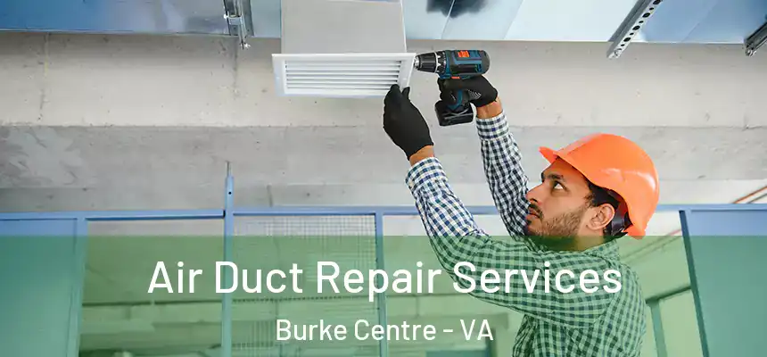 Air Duct Repair Services Burke Centre - VA