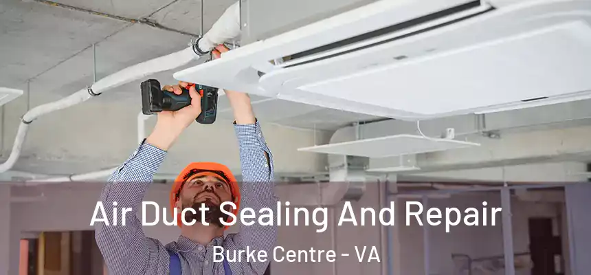Air Duct Sealing And Repair Burke Centre - VA