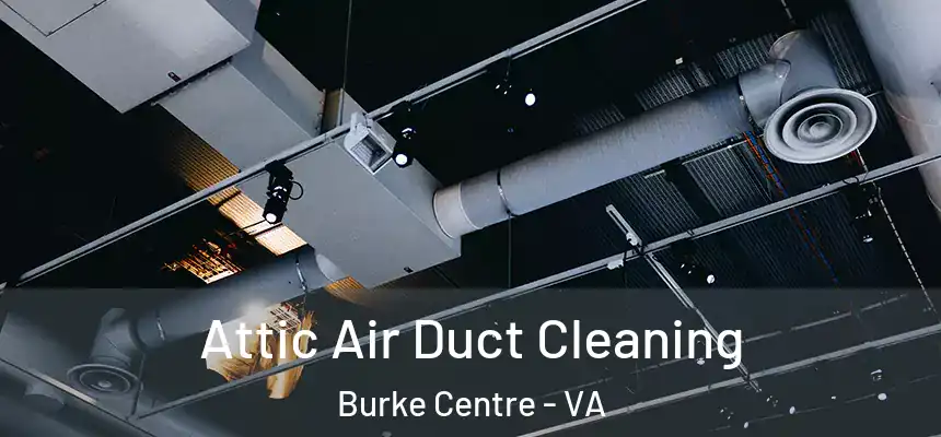 Attic Air Duct Cleaning Burke Centre - VA