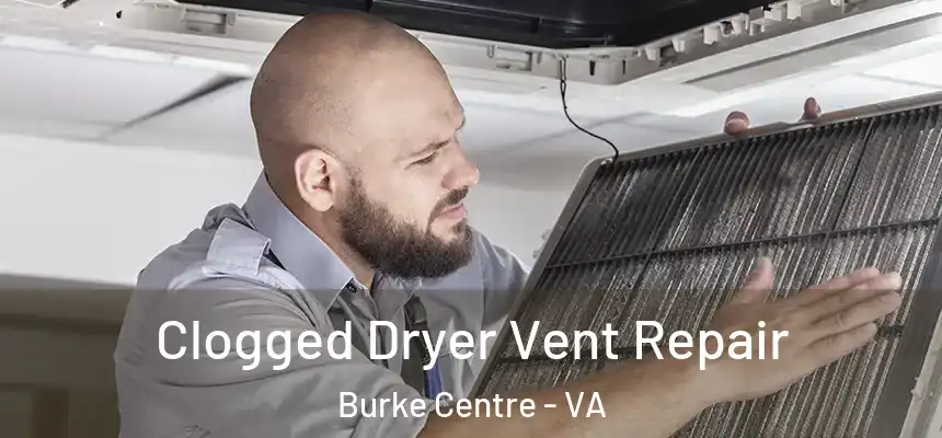 Clogged Dryer Vent Repair Burke Centre - VA