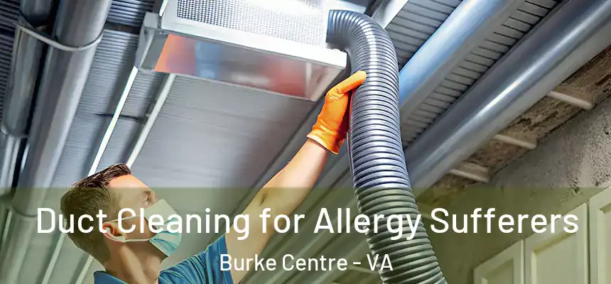 Duct Cleaning for Allergy Sufferers Burke Centre - VA
