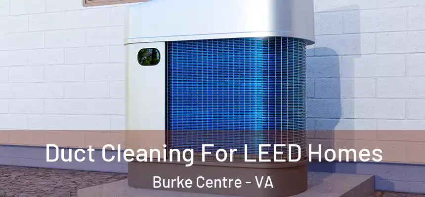 Duct Cleaning For LEED Homes Burke Centre - VA