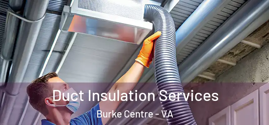  Duct Insulation Services Burke Centre - VA