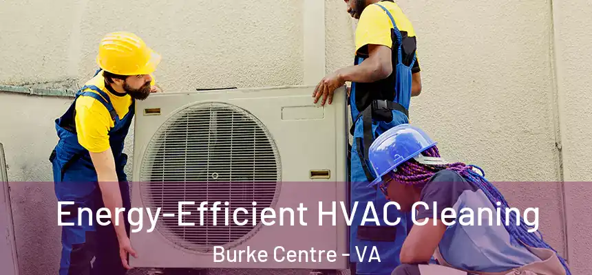 Energy-Efficient HVAC Cleaning Burke Centre - VA
