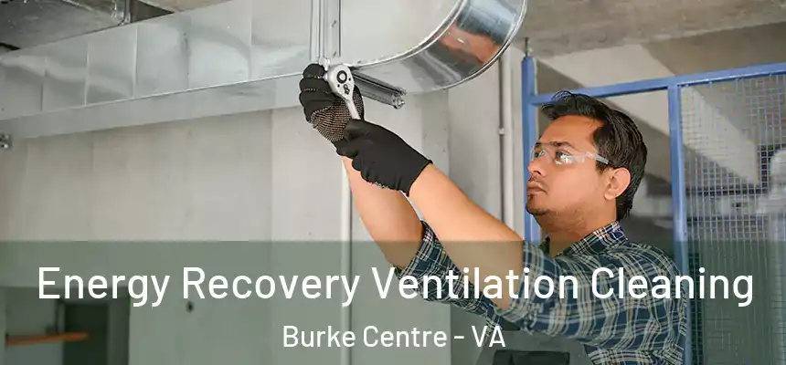 Energy Recovery Ventilation Cleaning Burke Centre - VA