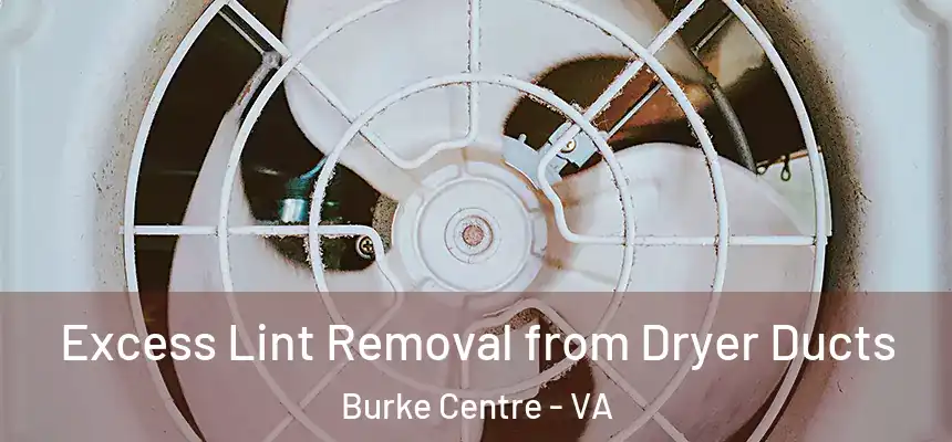 Excess Lint Removal from Dryer Ducts Burke Centre - VA
