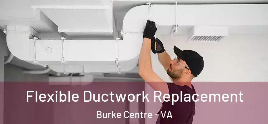  Flexible Ductwork Replacement Burke Centre - VA