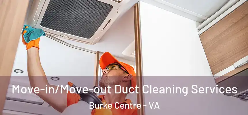 Move-in/Move-out Duct Cleaning Services Burke Centre - VA