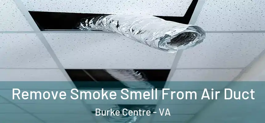 Remove Smoke Smell From Air Duct Burke Centre - VA