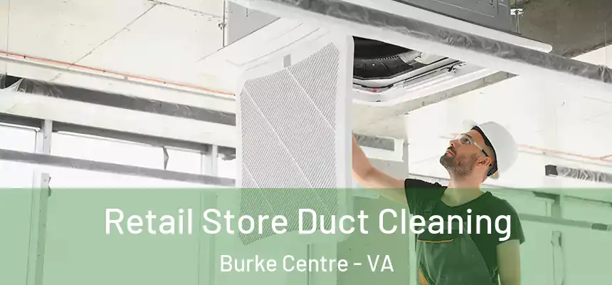 Retail Store Duct Cleaning Burke Centre - VA