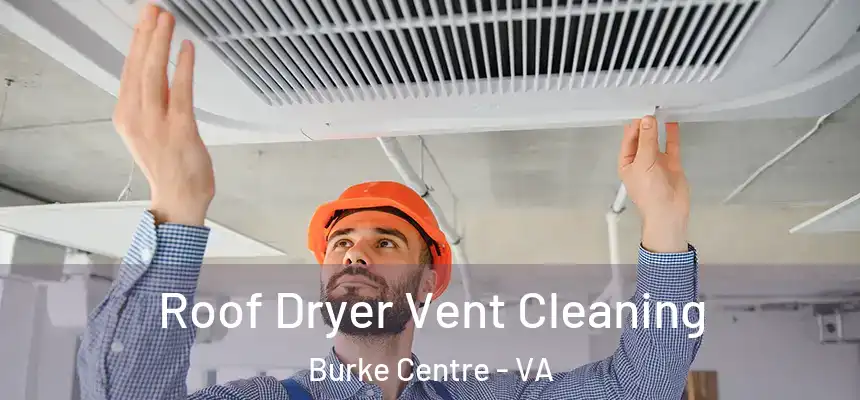 Roof Dryer Vent Cleaning Burke Centre - VA