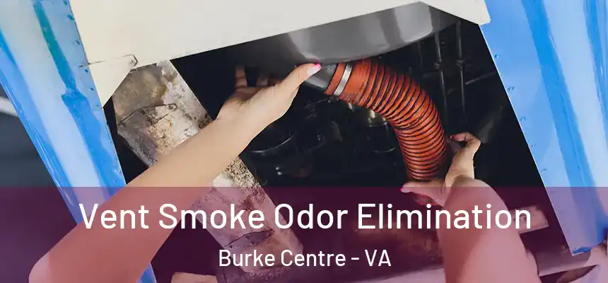 Vent Smoke Odor Elimination Burke Centre - VA