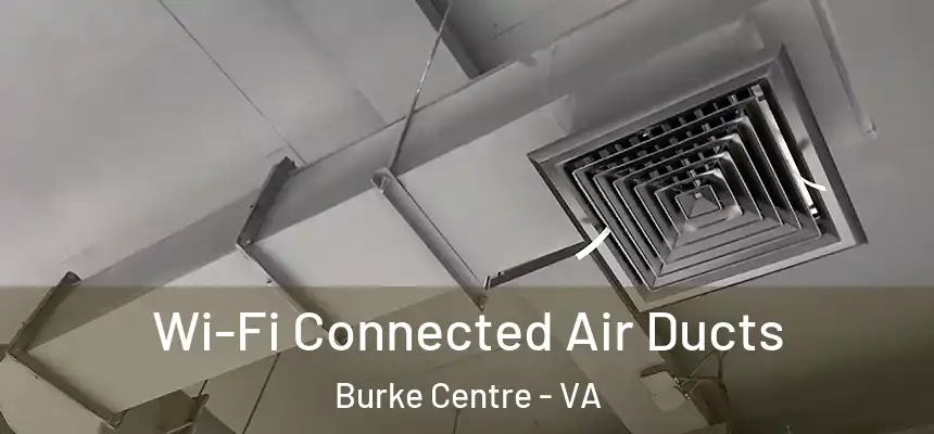 Wi-Fi Connected Air Ducts Burke Centre - VA